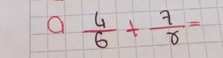 a  4/6 + 7/r =