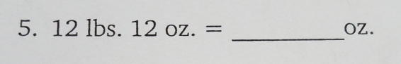 12lbs.12oz.= OZ.