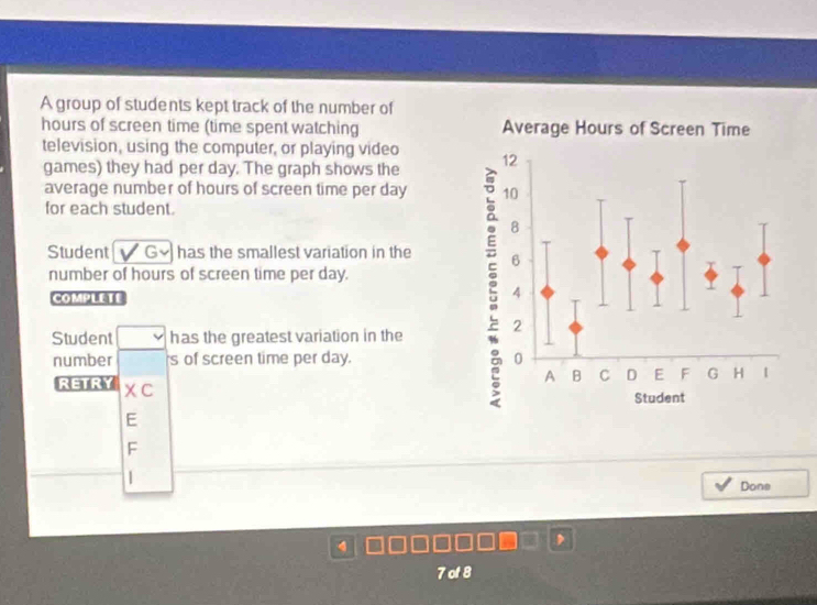 Solved: A group of students kept track of the number of hours of screen ...