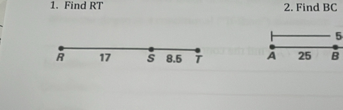 Find RT 2. Find BC
5
R 8.5 T A 25 B
17
s