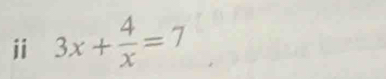 ii 3x+ 4/x =7