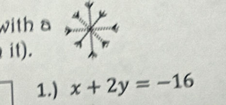 with a 
it). 
1.) x+2y=-16