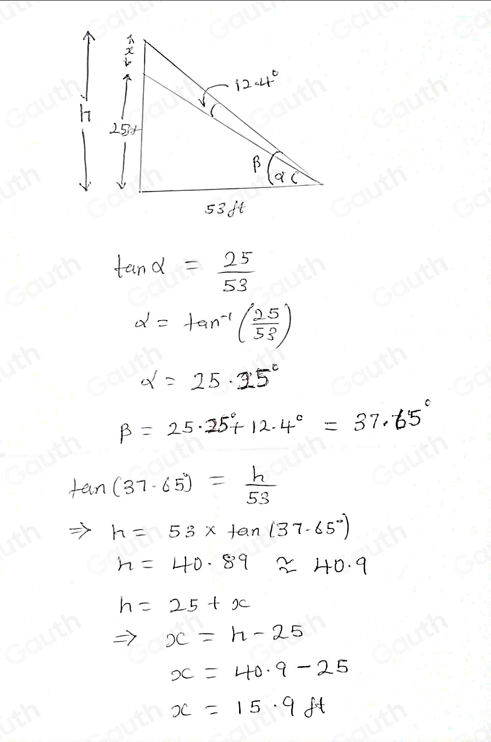 tan alpha = 25/53 
alpha =tan^(-1)( 25/53 )
alpha =25.25°
beta =25.25°+12.4°=37.65°
tan (37.65°)= h/53 
h=53* tan (37.65°)
n=40.89approx 40.9
h=25+x
x=h-25
x=40.9-25
x=15.9ft