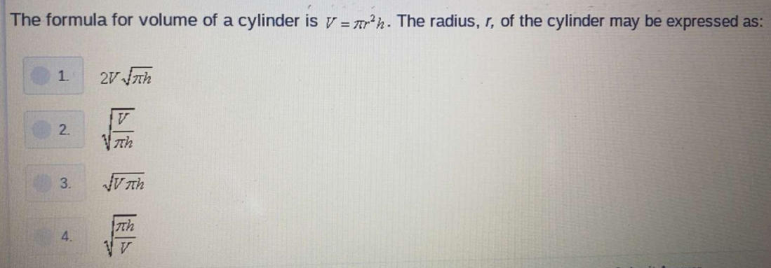 The formula for volume of a cylinder is V=π r^2h. The radius, r, of the ...