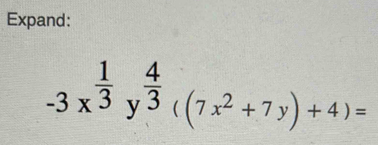 Expand:
-3x^(frac 1)3y^(frac 4)3((7x^2+7y)+4)=