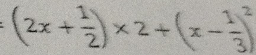 (2x+ 1/2 )* 2+(x- 1/3 )^2