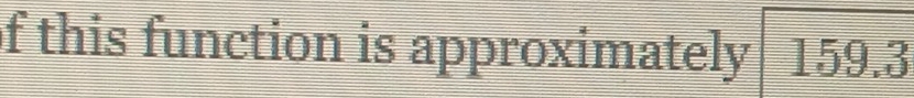 of this function is approximately □ 159.3