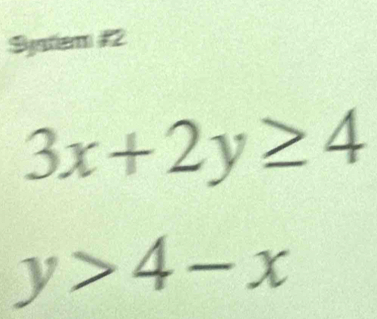 Systiem 12
3x+2y≥ 4
y>4-x