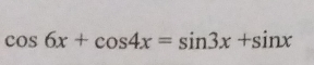 cos 6x+cos 4x=sin 3x+sin x