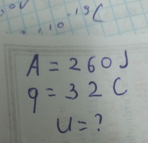 frac 15.10^(-19) ∠
A=260J
q=32C
u= 7