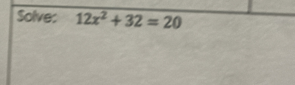 Solve: 12x^2+32=20