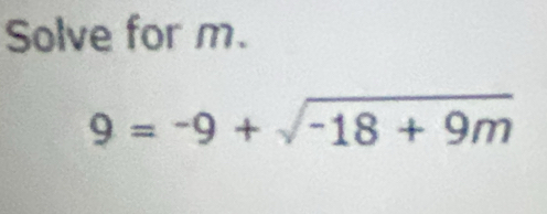 Solve for m.
9=-9+sqrt(-18+9m)