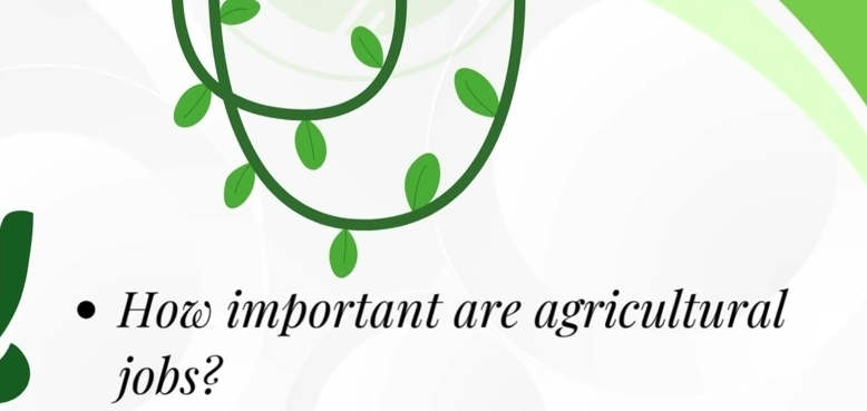 How important are agricultural 
jobs?