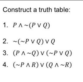 Construct a truth table: 
1. Pwedge sim (Pvee Q)
2. sim (sim Pvee Q)vee Q
3. (Pwedge sim Q)vee (sim Pvee Q)
4. (sim Pwedge R)vee (Qwedge sim R)