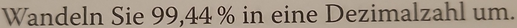 Wandeln Sie 99,44 % in eine Dezimalzahl um.