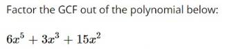 Factor the GCF out of the polynomial below:
6x^5+3x^3+15x^2
