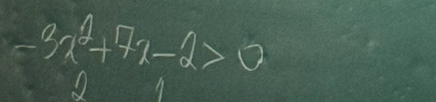 -3x^2+7x-2>0