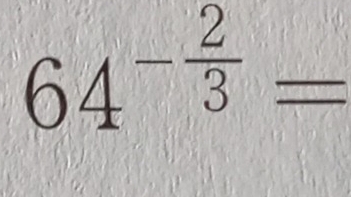 64^(-frac 2)3=