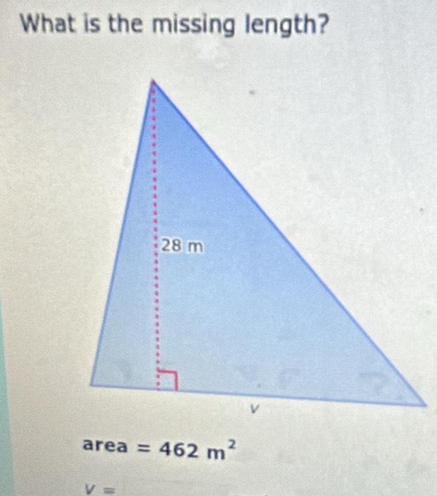 What is the missing length?
area =462m^2
V=