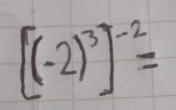 [(-2)^3]^-2=