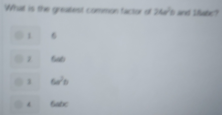 What is the greatest common factor of 24a^2 6 and lhat?
1
60°
6a^2b
6at)d