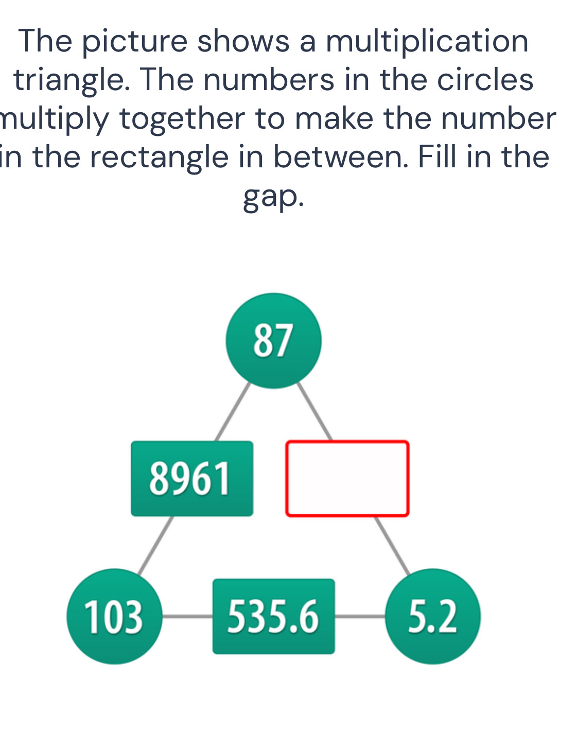 Solved: The picture shows a multiplication triangle. The numbers in the ...