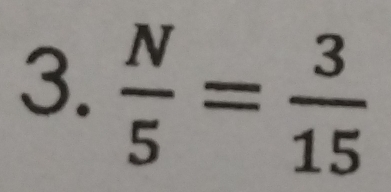  N/5 = 3/15 