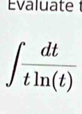 Évaluate 1
∈t  dt/tln (t) 