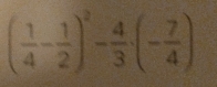 ( 1/4 - 1/2 )^2- 4/3 · (- 7/4 )