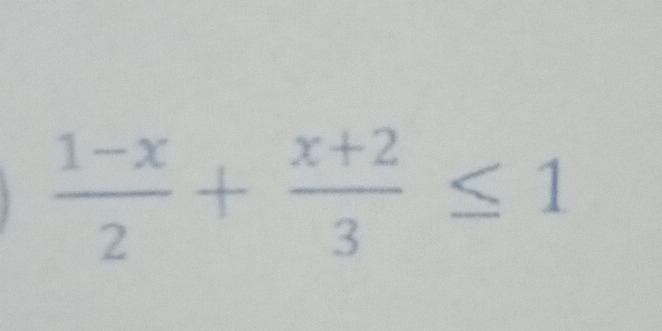  (1-x)/2 + (x+2)/3 ≤ 1