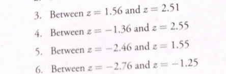 Between z=1.56 and z=2.51
4. Between z=-1.36 and z=2.55
5. Between z=-2.46 and z=1.55
6. Between z=-2.76 and z=-1.25