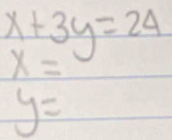 x+3y=24
x=
y=