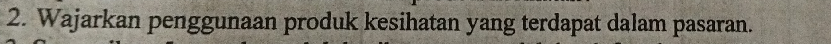 Wajarkan penggunaan produk kesihatan yang terdapat dalam pasaran.