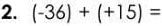 (-36)+(+15)=