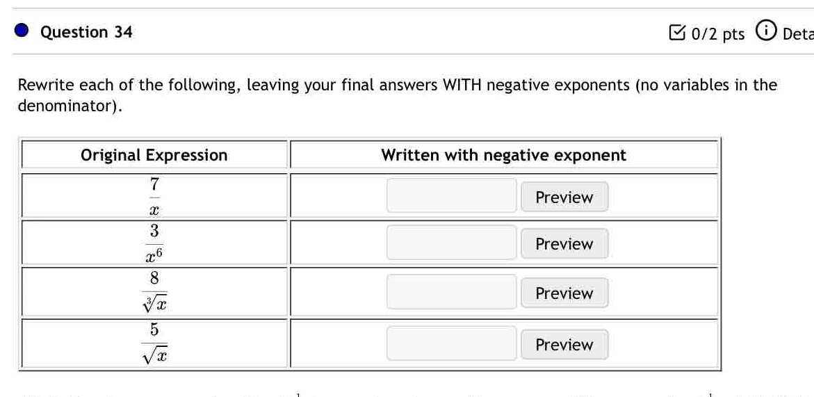 Deta
Rewrite each of the following, leaving your final answers WITH negative exponents (no variables in the
denominator).