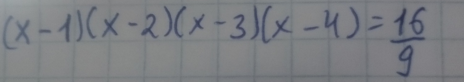 (x-1)(x-2)(x-3)(x-4)= 16/9 