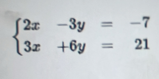 beginarrayl 2x-3y=-7 3x+6y=21endarray.