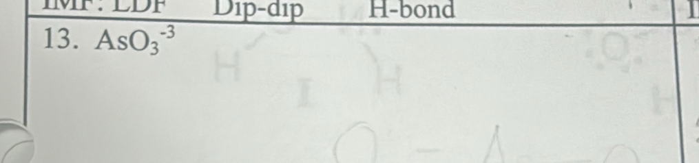 MF: LDF Dip-đip H-bond 
13. AsO_3^(-3)