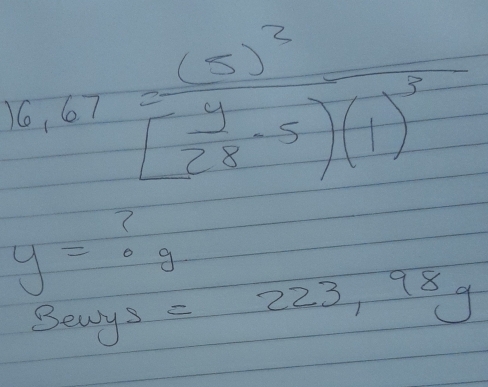 6.67=frac (5)^2( 4/28 -5)(1)^5
y=? c
=223,98g
Bewys