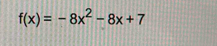 f(x)=-8x^2-8x+7