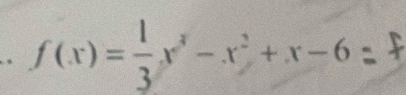 f(x)= 1/3 x^3-x^2+x-6