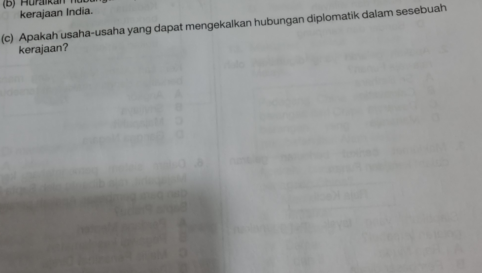 kerajaan India. 
(c) Apakah usaha-usaha yang dapat mengekalkan hubungan diplomatik dalam sesebuah 
kerajaan?