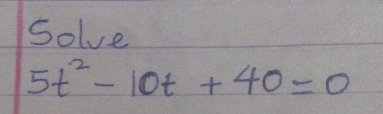 Solve
5t^2-10t+40=0