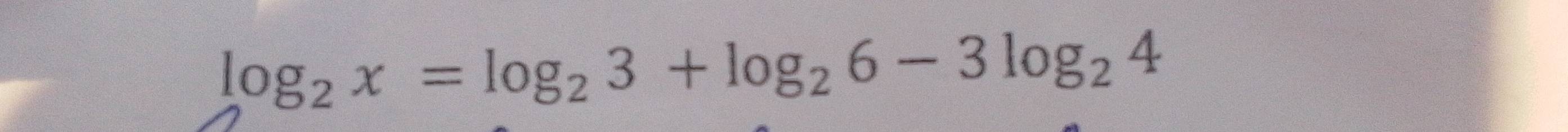 log _2x=log _23+log _26-3log _24