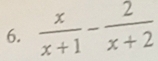  x/x+1 - 2/x+2 