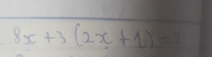 8x+3(2x+1)=7