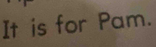 It is for Pam.