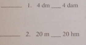 4 dm 4 dam
_ 
_ 
_2. 20 m 20 hm