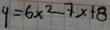 y=6x^2-7x+8