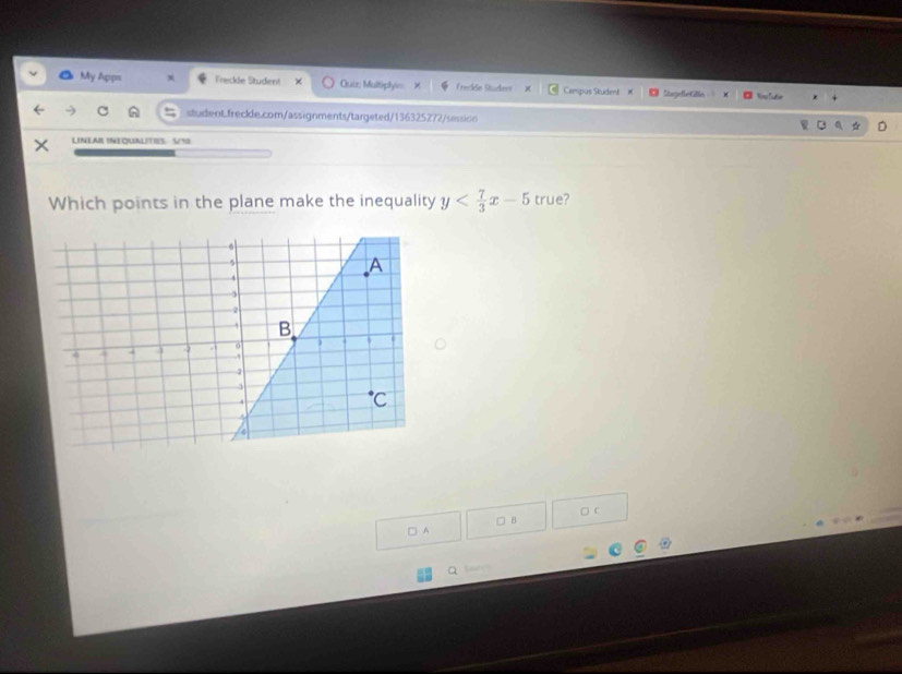 My Apps x Freckle Student Ouiz: Multiply > Frecke Stdenr Campus Student Lagelle Gille 
studenLfreckle.com/assignments/targeted/136325272/session 
LINEAR INEQUALITIES V38 
Which points in the plane make the inequality y true?
□ A □ B □ c 
a